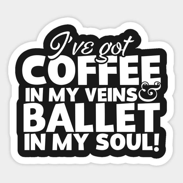 I've Got Coffee In My Veins & Ballet In My Soul Sticker by thingsandthings